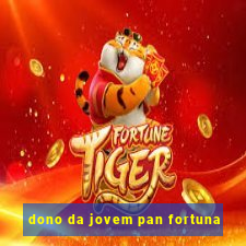 dono da jovem pan fortuna